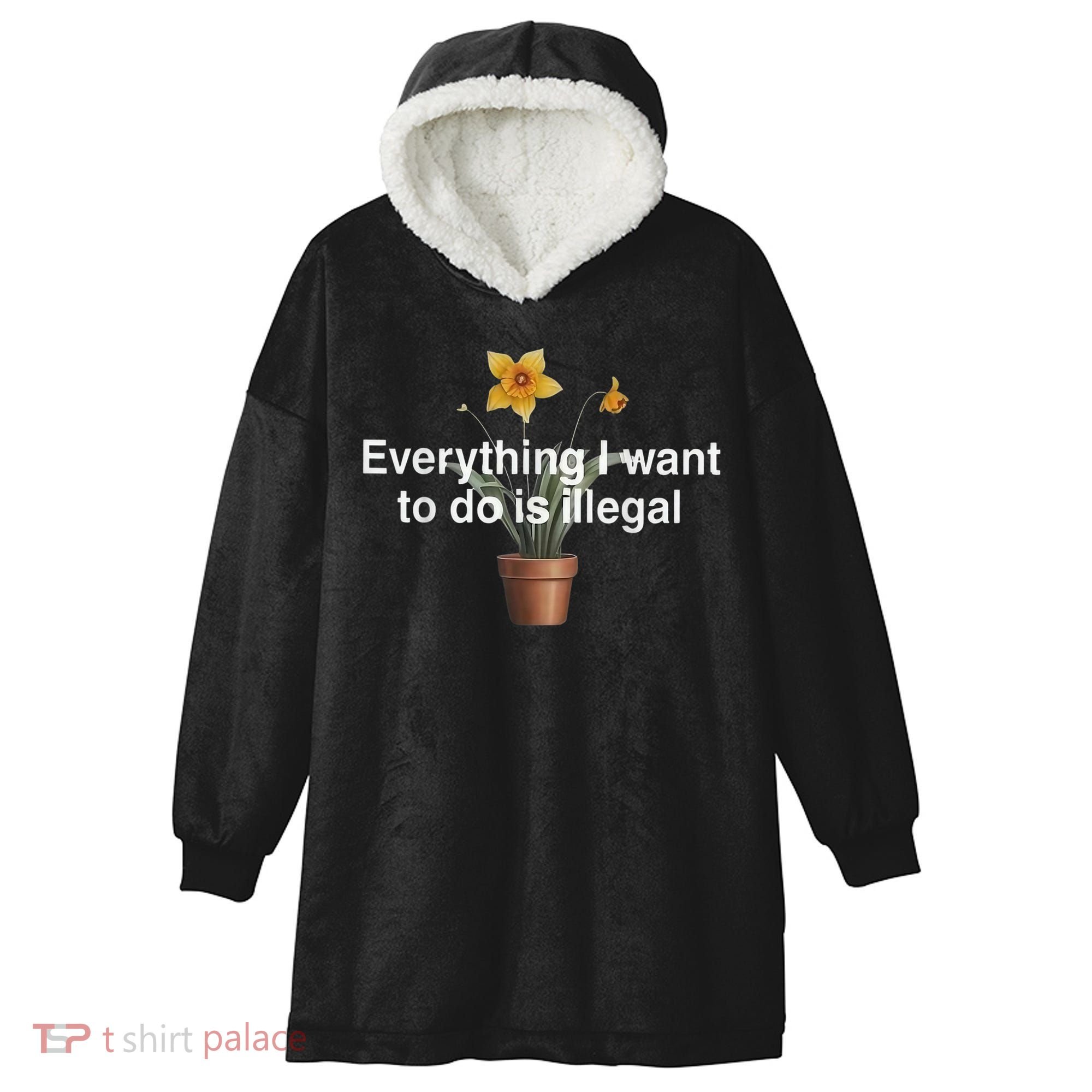 Everything I Want To Do Is Illegal Flower Hooded Wearable Blanket