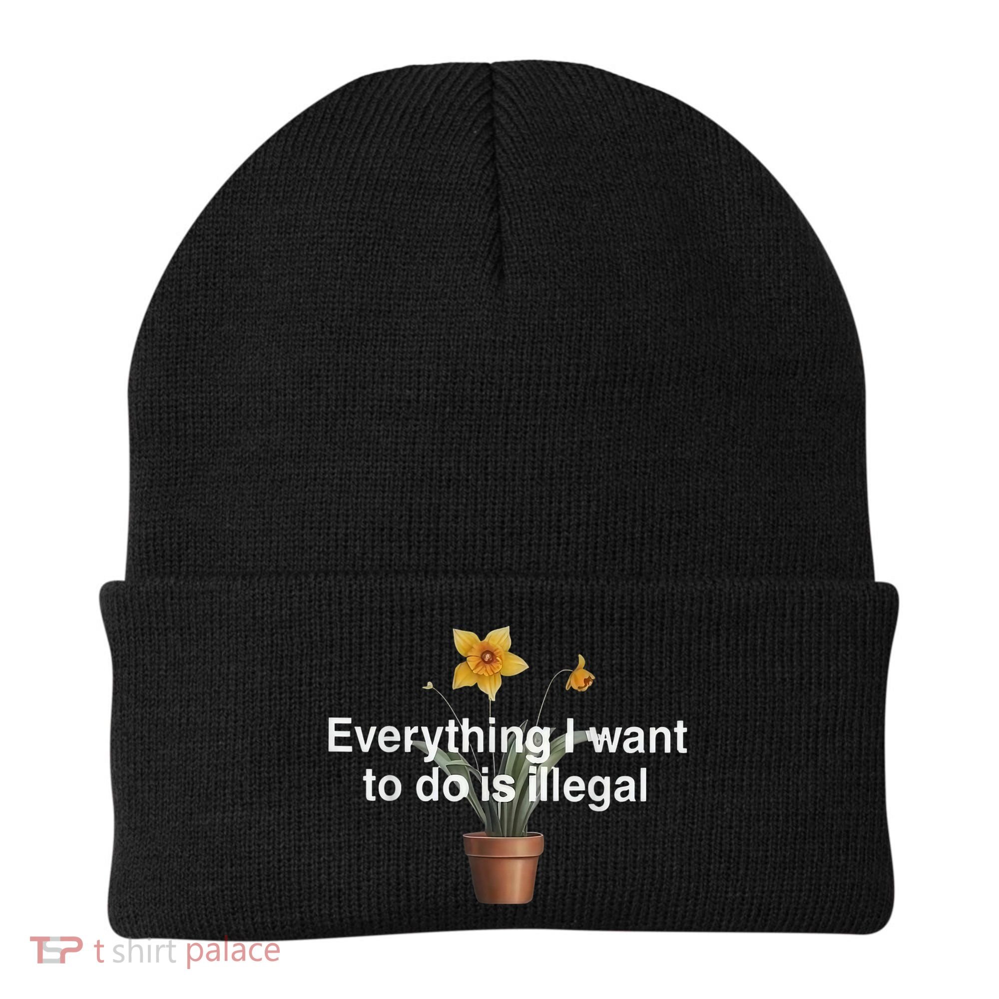 Everything I Want To Do Is Illegal Flower Beanie