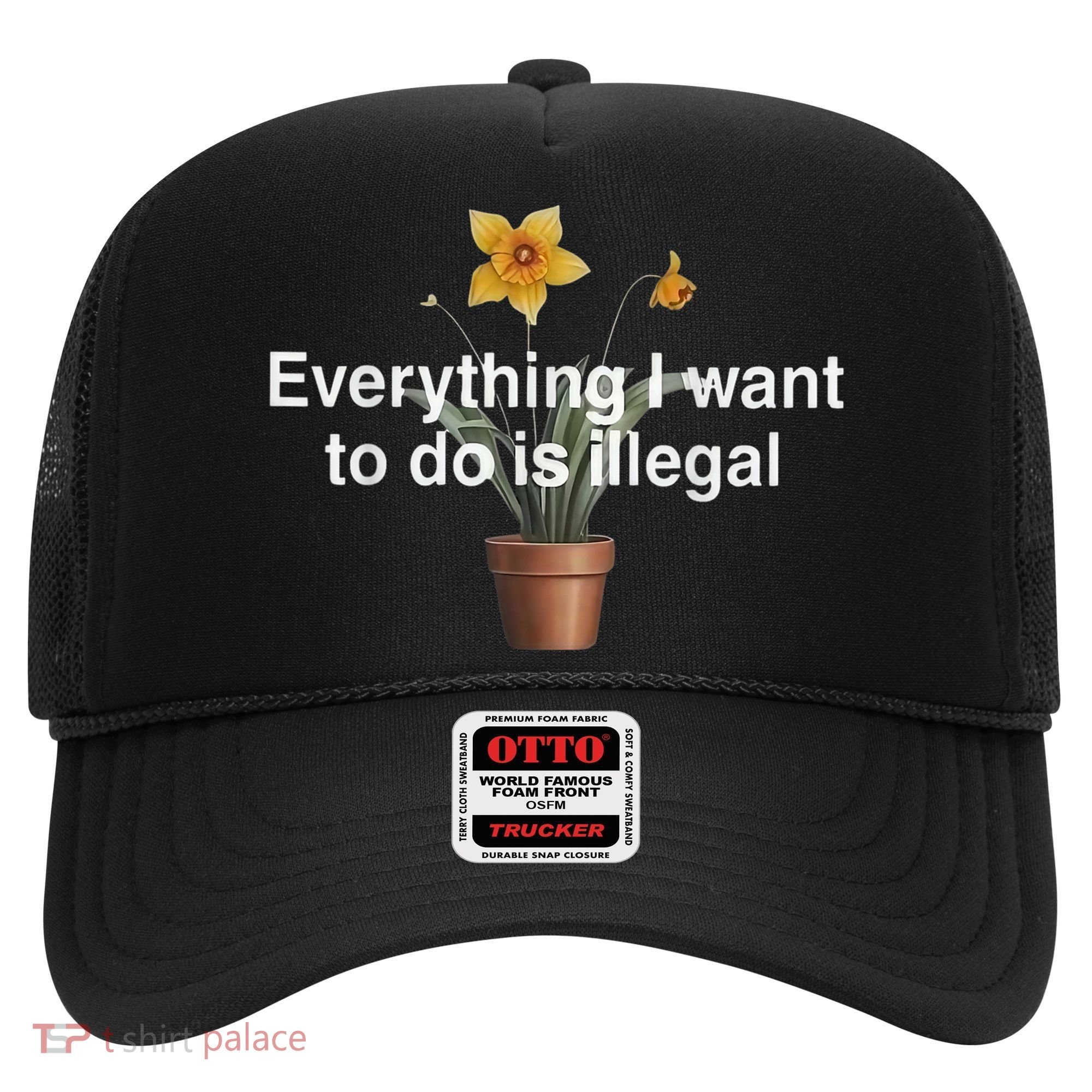 Everything I Want To Do Is Illegal Flower Hat