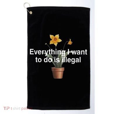 Everything I Want To Do Is Illegal Flower Golf Towel