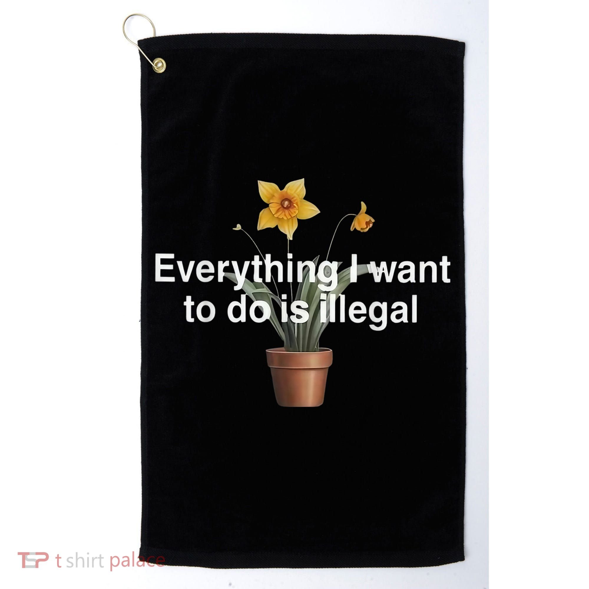 Everything I Want To Do Is Illegal Flower Golf Towel