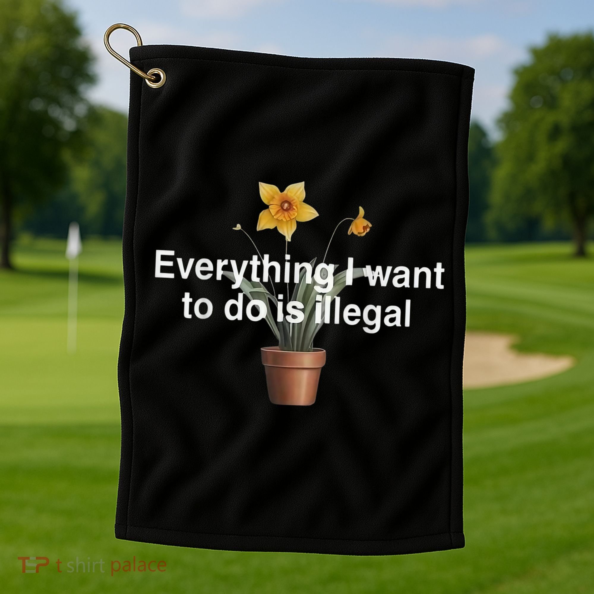 Everything I Want To Do Is Illegal Flower Golf Towel