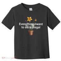 Everything I Want To Do Is Illegal Flower Toddler T-Shirt thumb 0