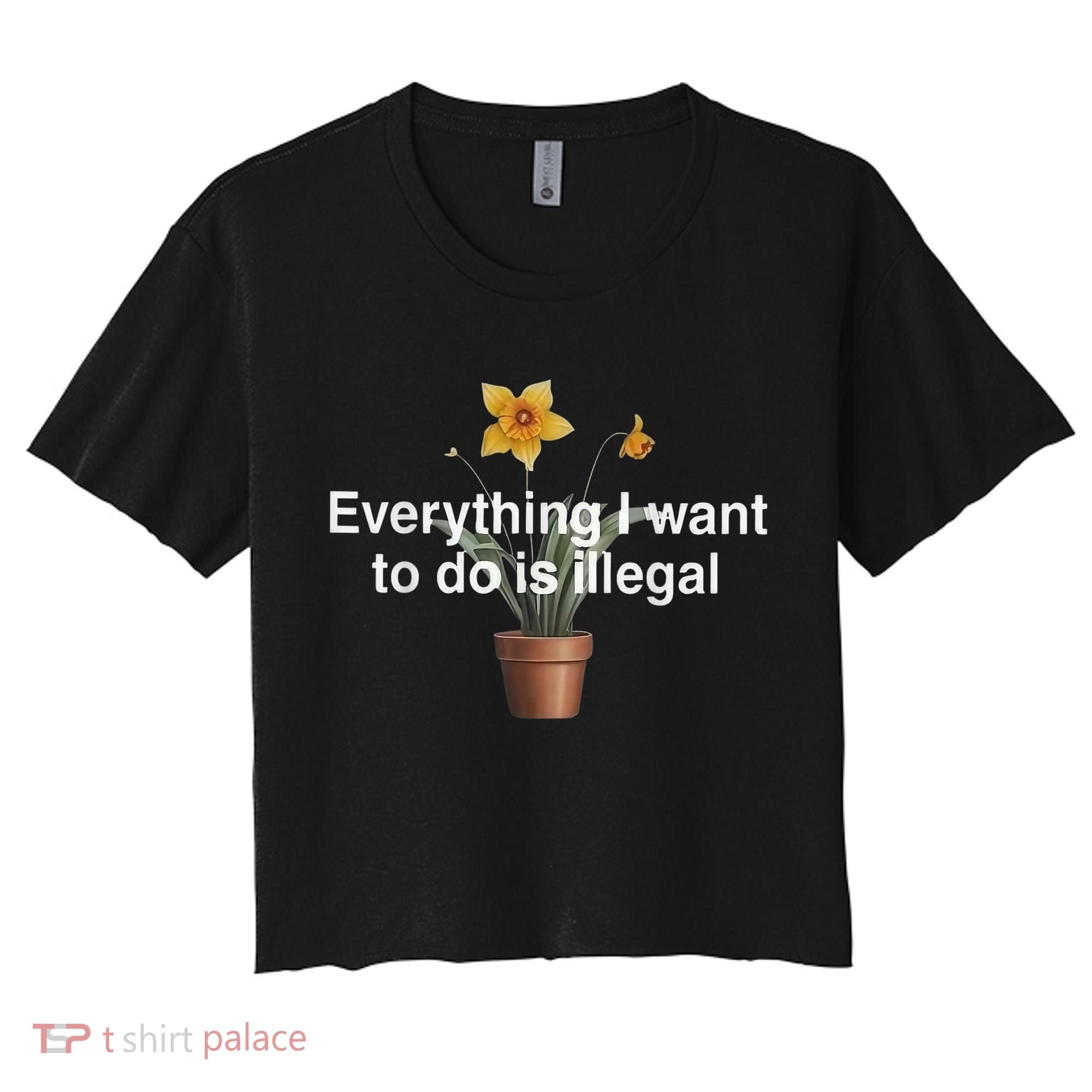 Everything I Want To Do Is Illegal Flower Women's Crop Top Tee