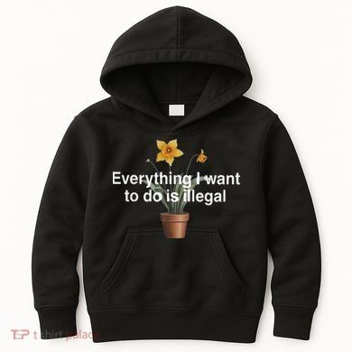 Everything I Want To Do Is Illegal Flower Kids Hoodie