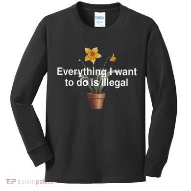 Everything I Want To Do Is Illegal Flower Kids Long Sleeve Shirt