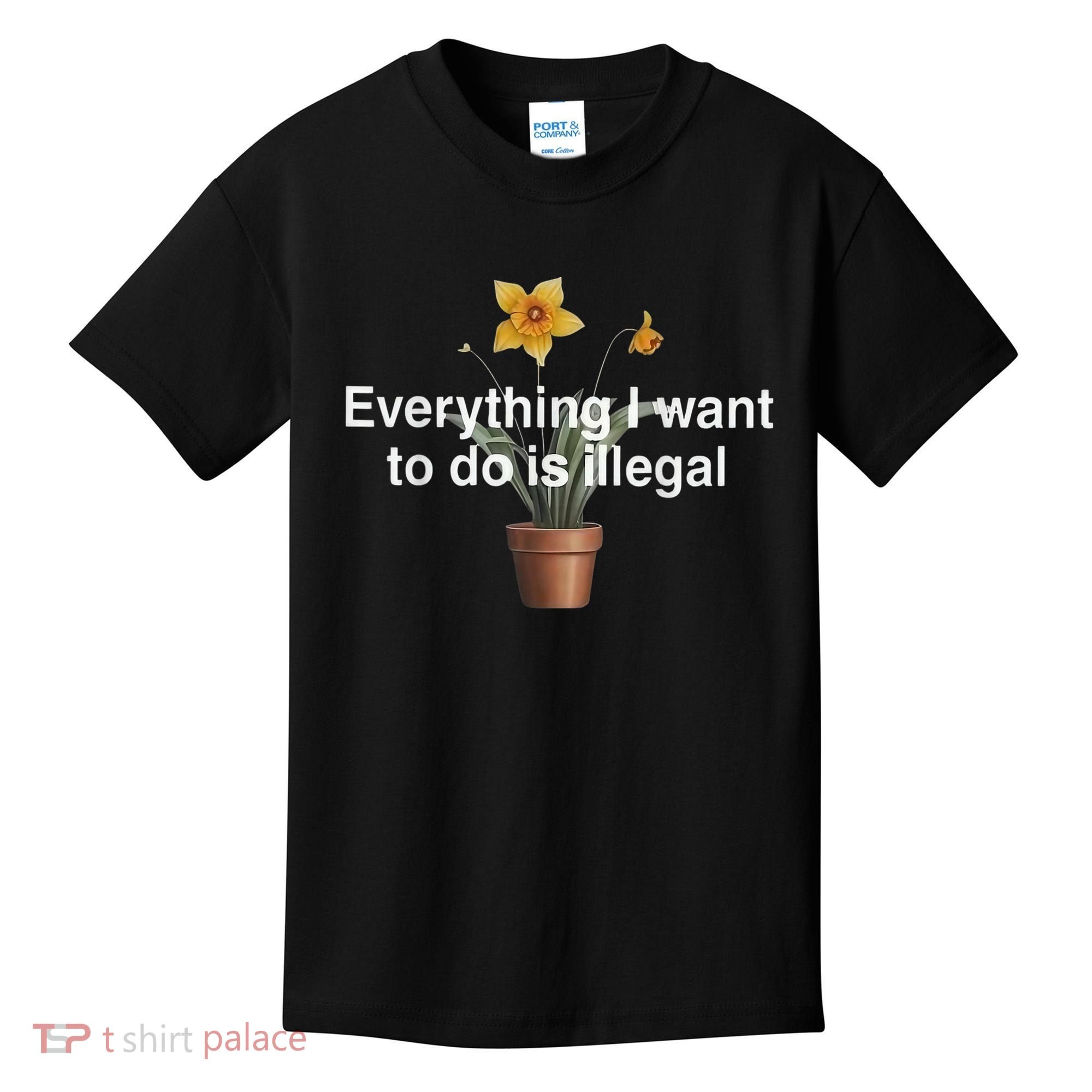 Everything I Want To Do Is Illegal Flower Kids T-Shirt