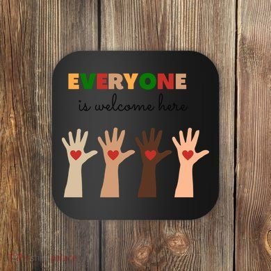 Everyone Is Welcome Here Equality Kindness Inspirational  Coaster
