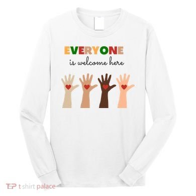 Everyone Is Welcome Here Equality Kindness Inspirational  Long Sleeve Shirt