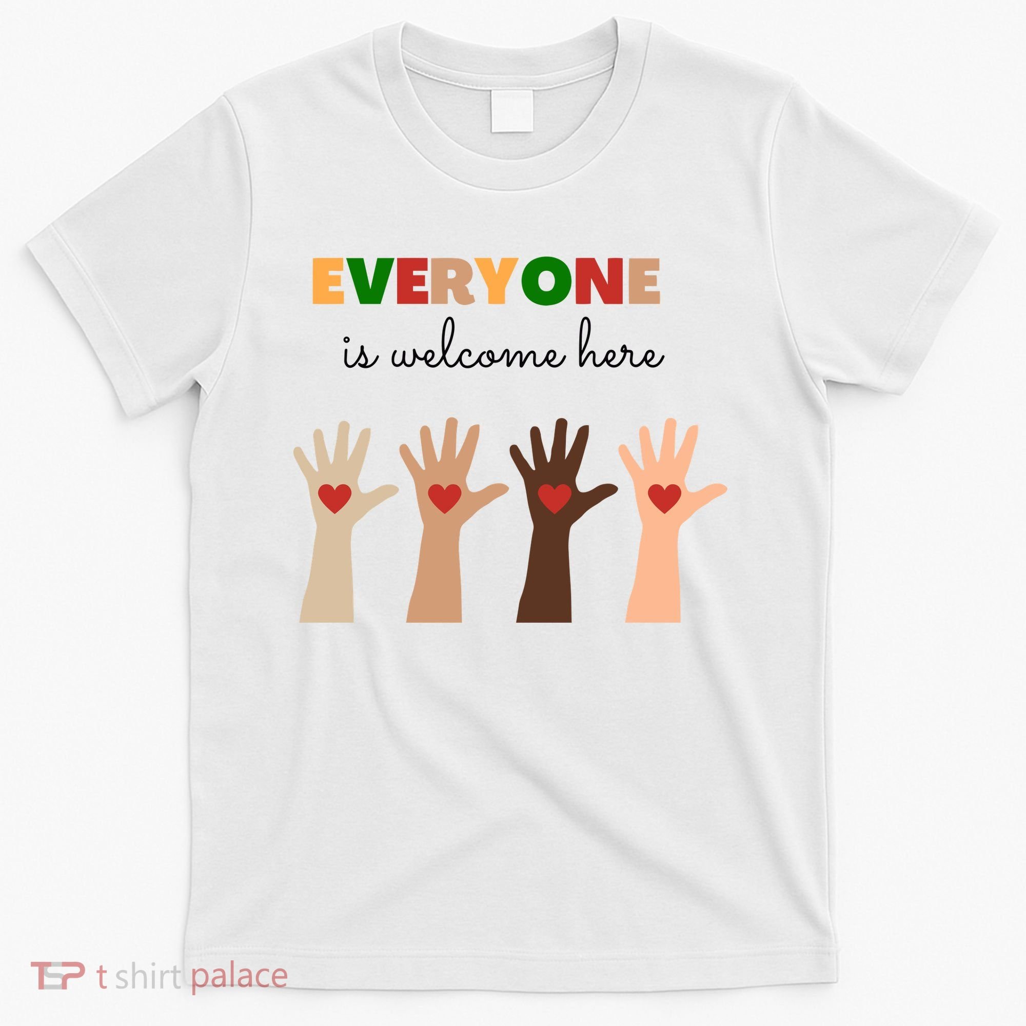 Everyone Is Welcome Here Equality Kindness Inspirational  T-Shirt