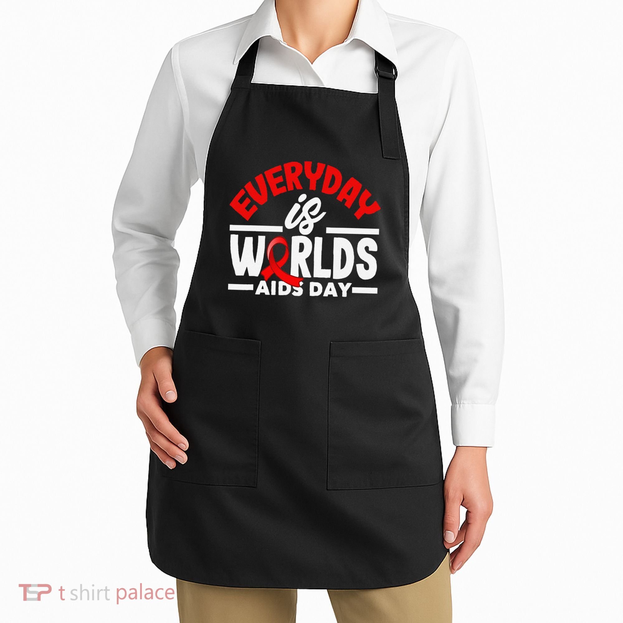 Everyday Is Worlds Aids Day Hiv Aids Awareness Apron