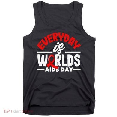 Everyday Is Worlds Aids Day Hiv Aids Awareness Tank Top