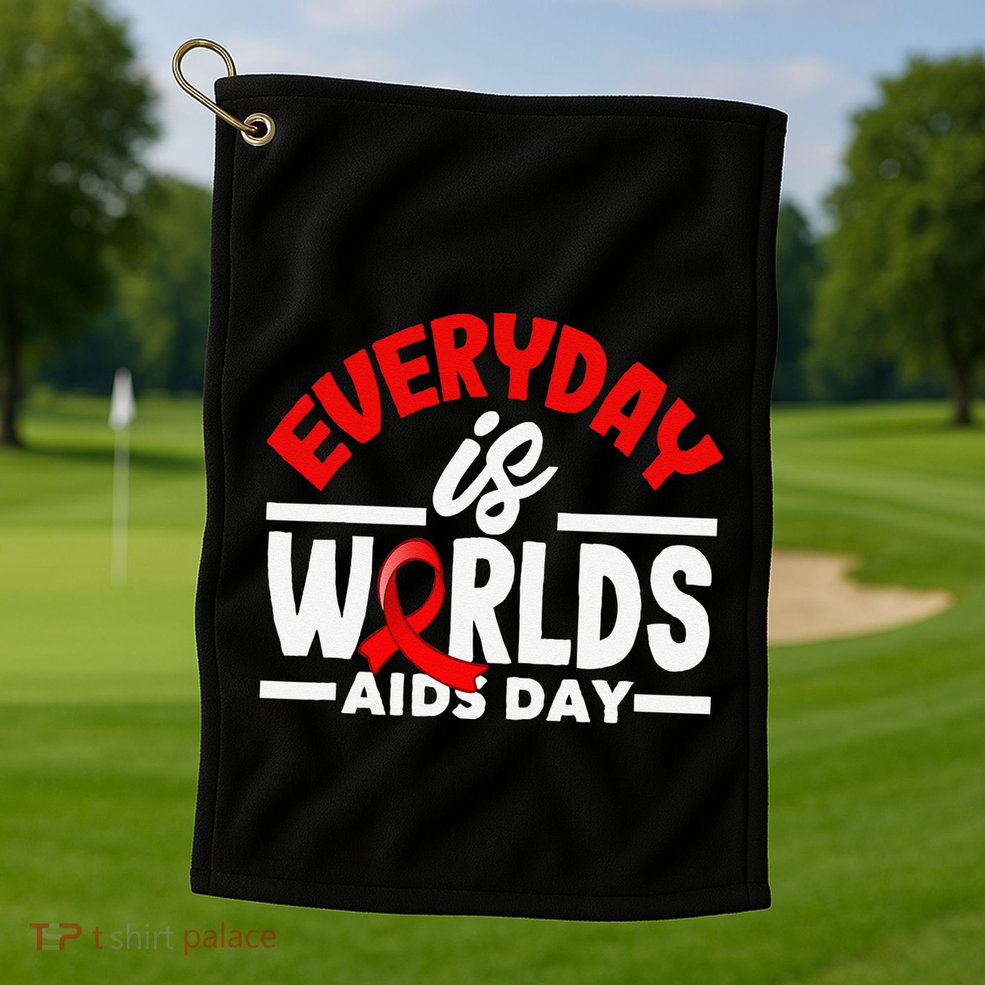 Everyday Is Worlds Aids Day Hiv Aids Awareness Golf Towel