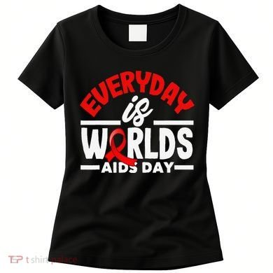 Everyday Is Worlds Aids Day Hiv Aids Awareness Women's T-Shirt