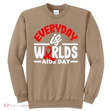 Everyday Is Worlds Aids Day Hiv Aids Awareness Sweatshirt