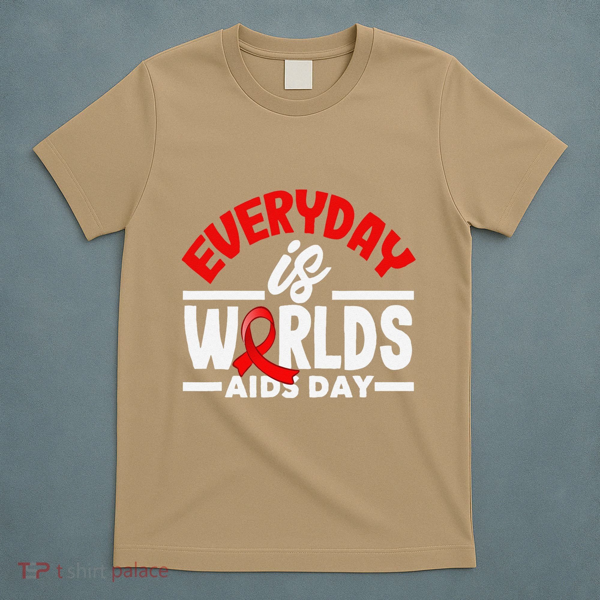 Everyday Is Worlds Aids Day Hiv Aids Awareness T-Shirt