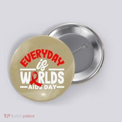 Everyday Is Worlds Aids Day Hiv Aids Awareness Button