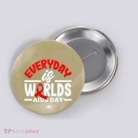 Everyday Is Worlds Aids Day Hiv Aids Awareness Button thumb 0