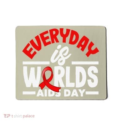 Everyday Is Worlds Aids Day Hiv Aids Awareness Mousepad