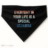 Everyday In Your Life Is A Special Occasion Cute Gift USA-Made Doggie Bandana thumb 0