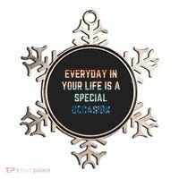 Everyday In Your Life Is A Special Occasion Cute Gift Ornament thumb 0