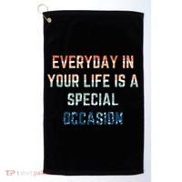 Everyday In Your Life Is A Special Occasion Cute Gift Golf Towel thumb 0