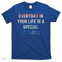 Everyday In Your Life Is A Special Occasion Cute Gift T-Shirt thumb 0