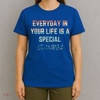 Everyday In Your Life Is A Special Occasion Cute Gift T-Shirt thumb 4