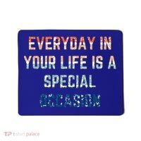 Everyday In Your Life Is A Special Occasion Cute Gift Mousepad thumb 0
