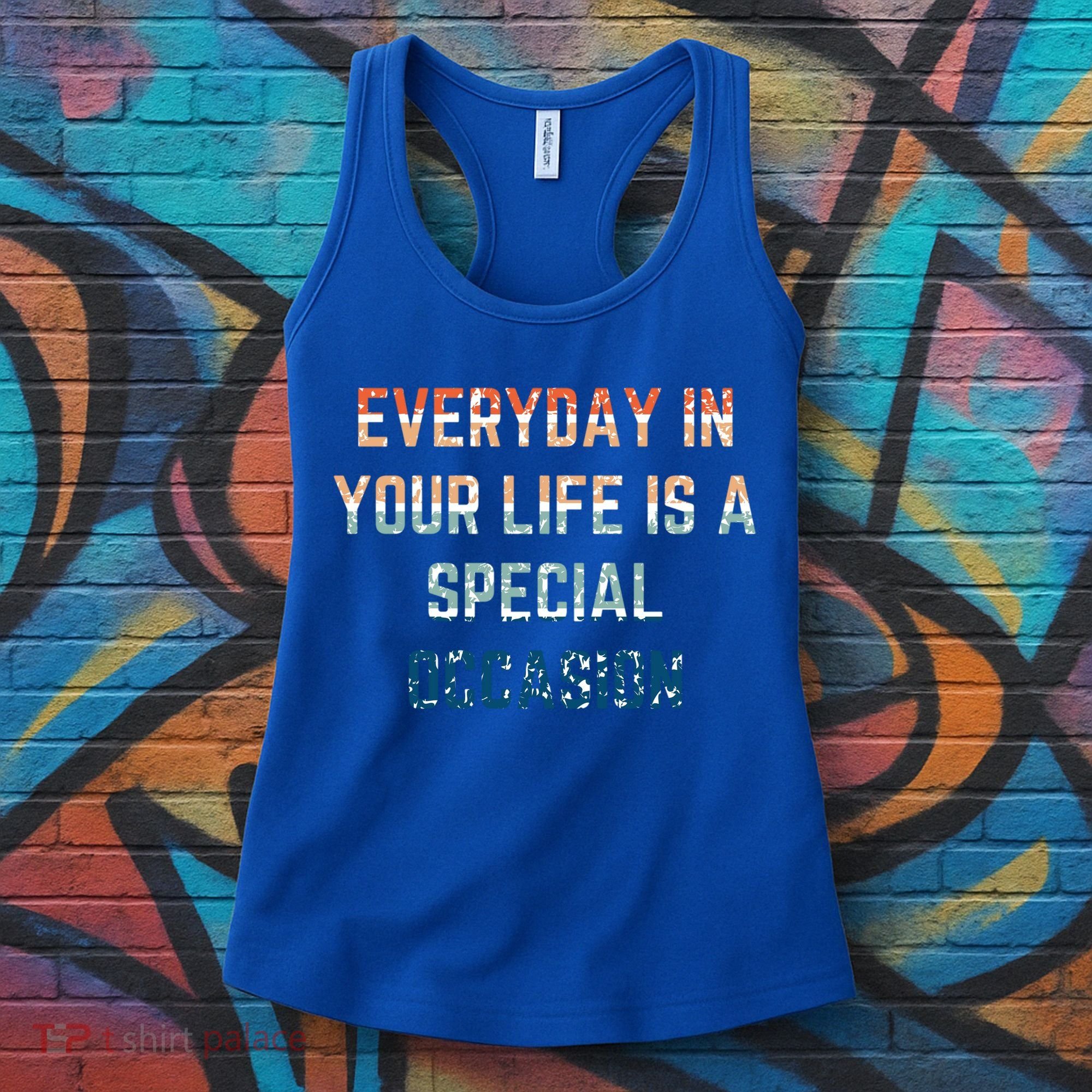 Everyday In Your Life Is A Special Occasion Cute Gift Women's Tank Top