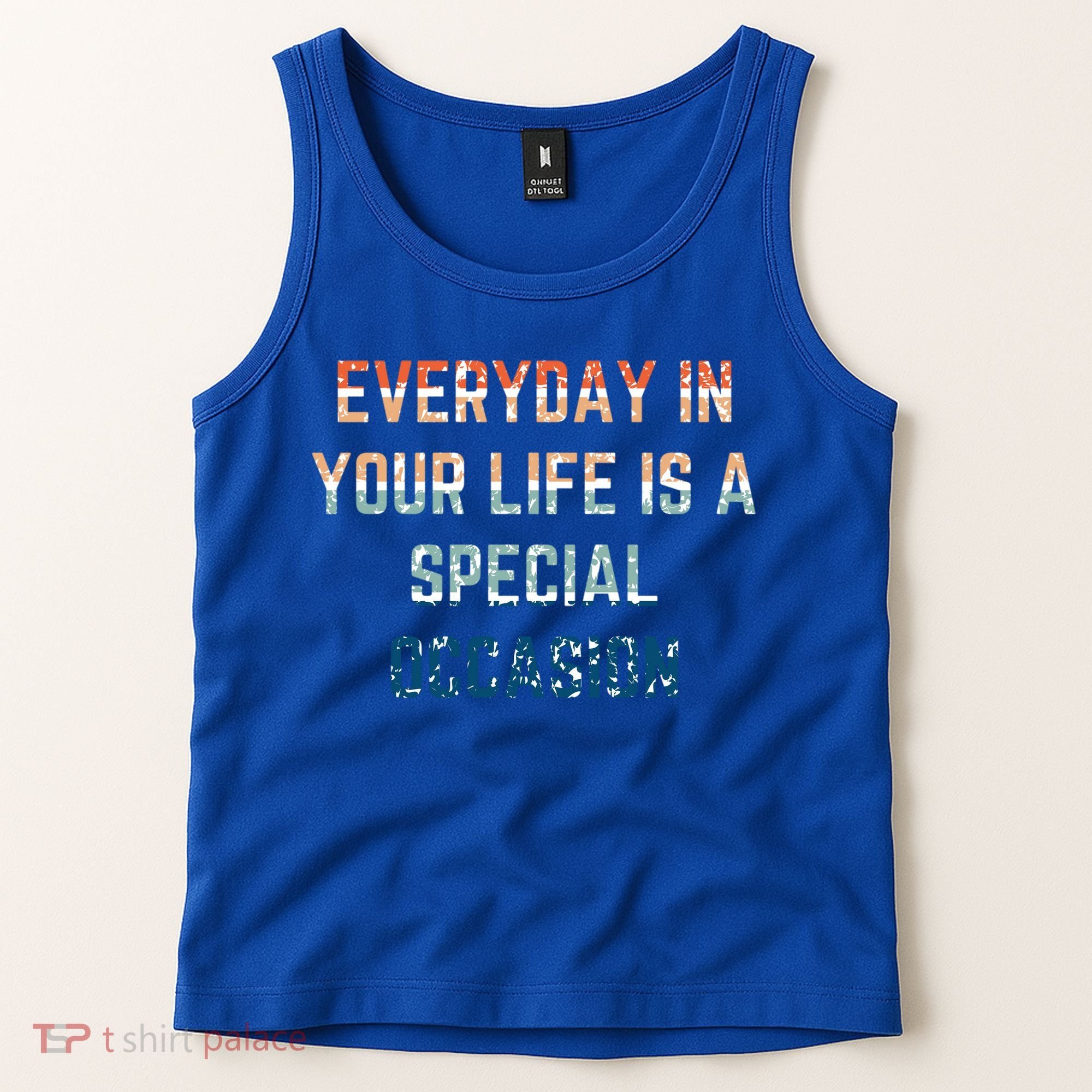 Everyday In Your Life Is A Special Occasion Cute Gift Tank Top