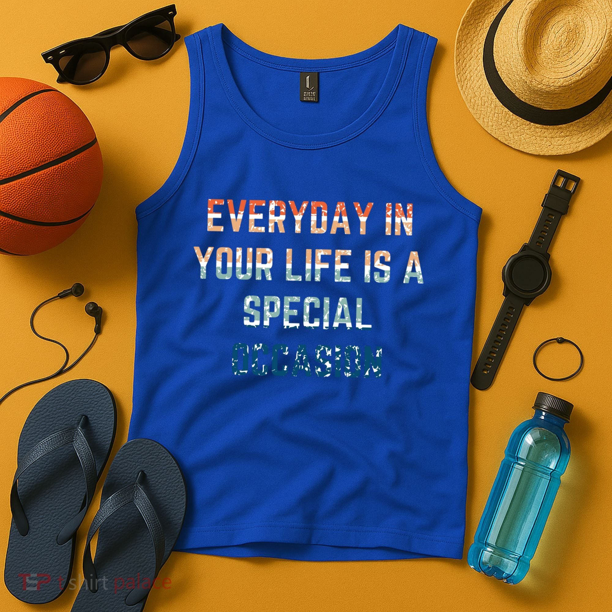 Everyday In Your Life Is A Special Occasion Cute Gift Tank Top