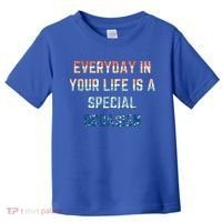 Everyday In Your Life Is A Special Occasion Cute Gift Toddler T-Shirt thumb 0