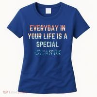 Everyday In Your Life Is A Special Occasion Cute Gift Women's T-Shirt thumb 0