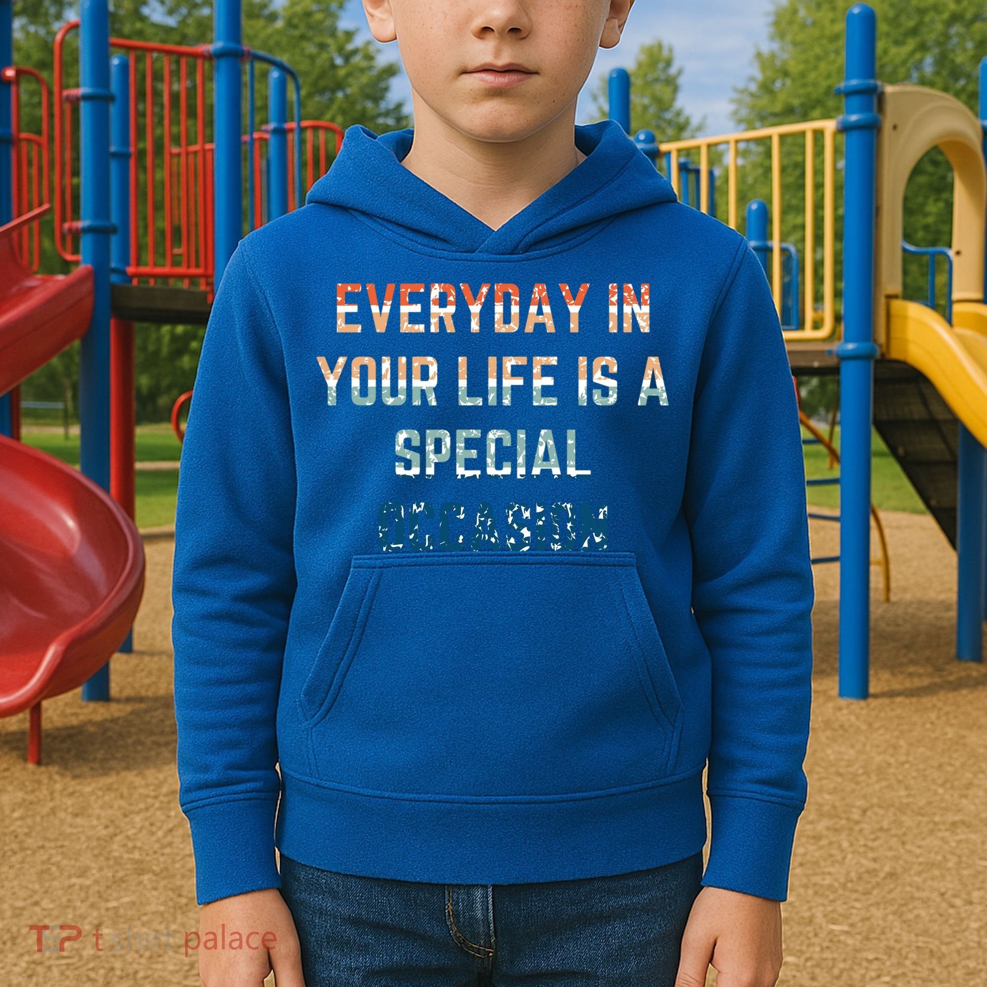 Everyday In Your Life Is A Special Occasion Cute Gift Kids Hoodie