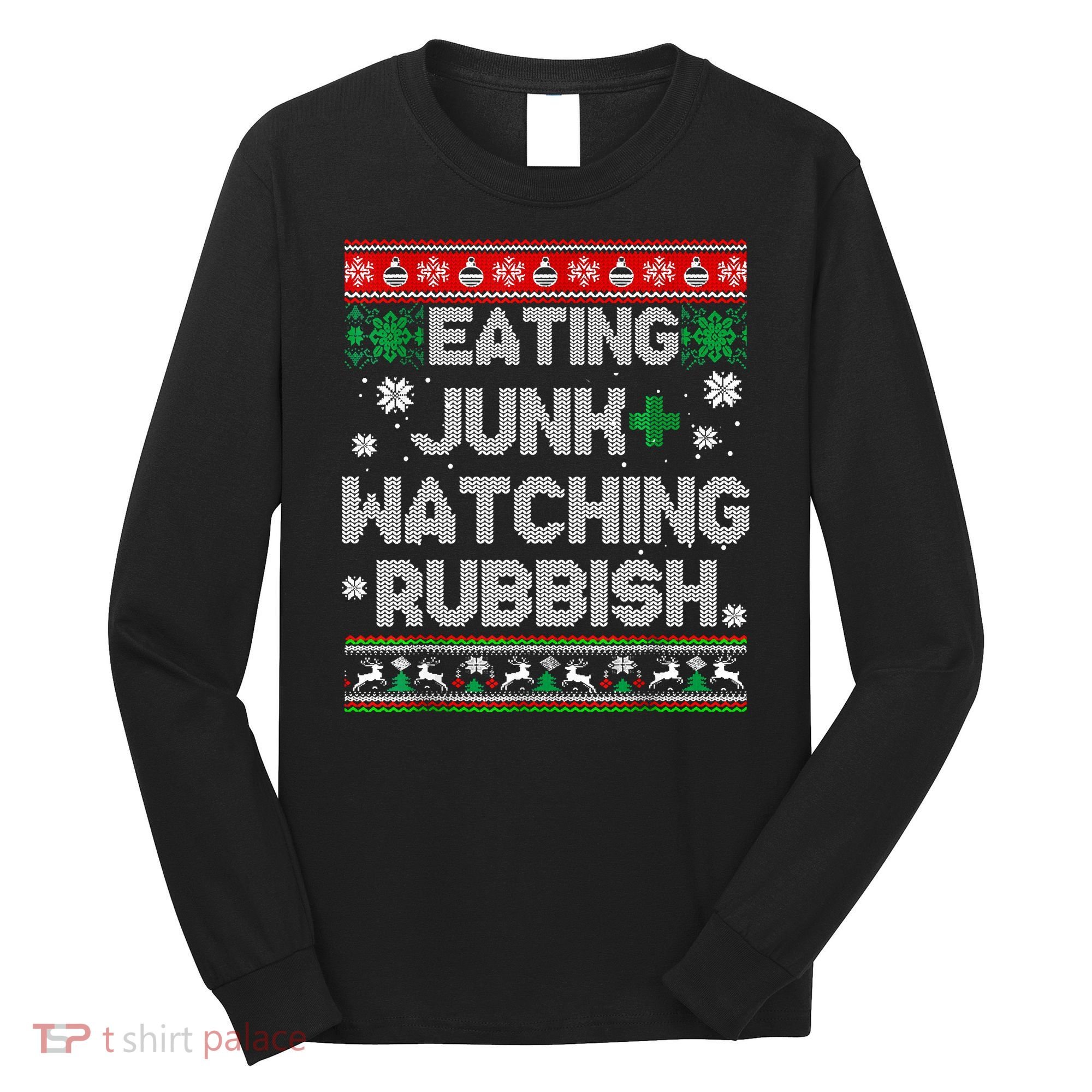 Eating Junk And Watching Rubbish Ugly Christmas Sweaters Long Sleeve Shirt