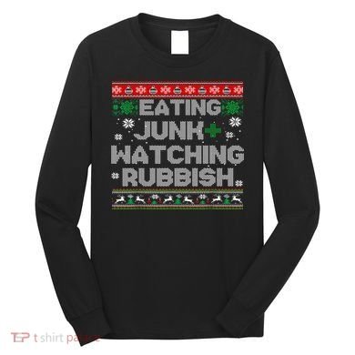 Eating Junk And Watching Rubbish Ugly Christmas Sweaters  Long Sleeve Shirt