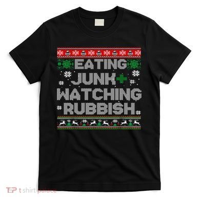 Eating Junk And Watching Rubbish Ugly Christmas Sweaters  T-Shirt