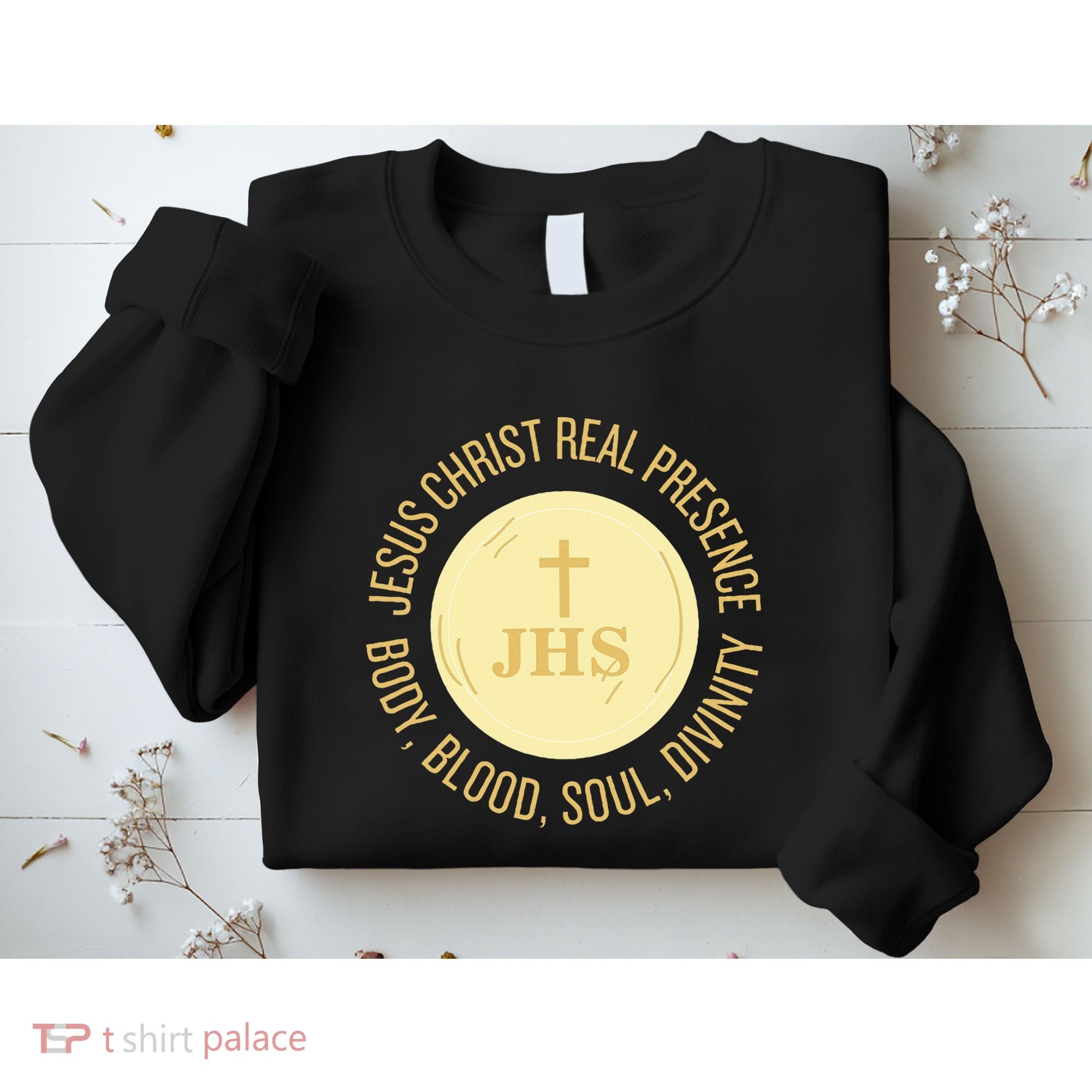 Eucharist Jesus Christ Presence Body Blood Soul Divinity Sweatshirt