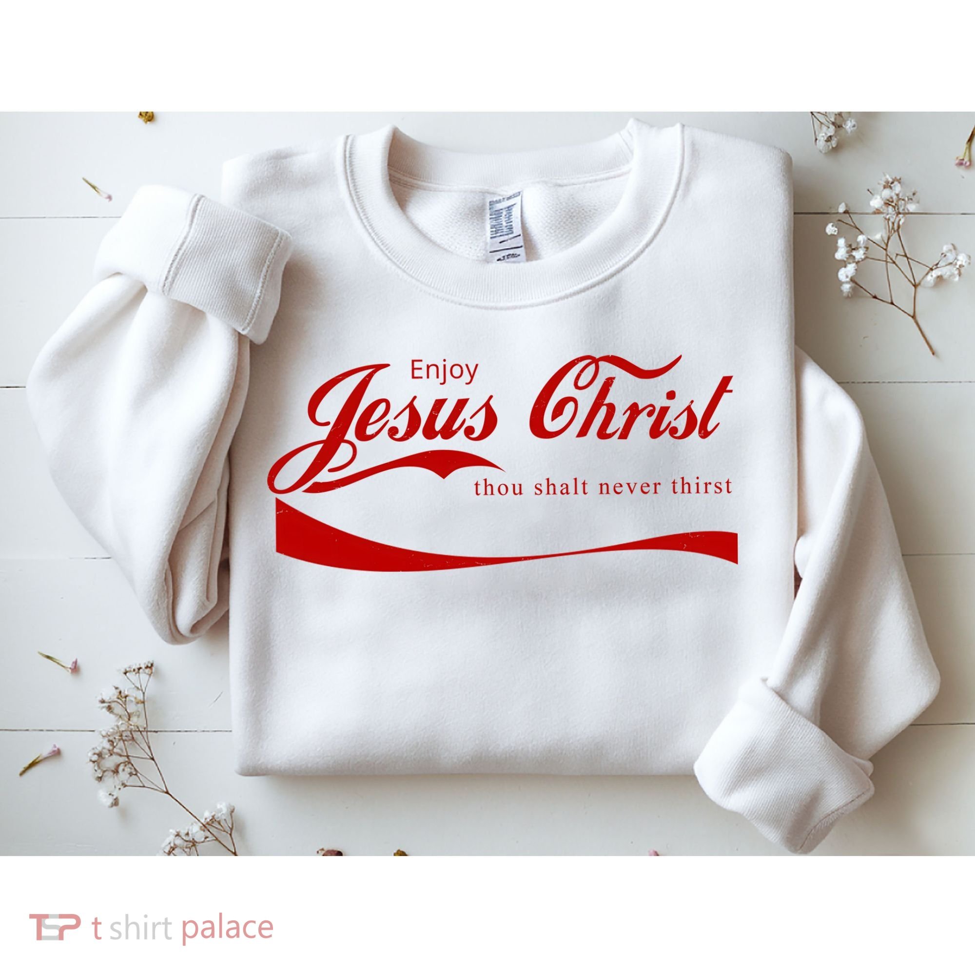 Enjoy Jesus Christ Thou Shalt Never Thirst Sweatshirt
