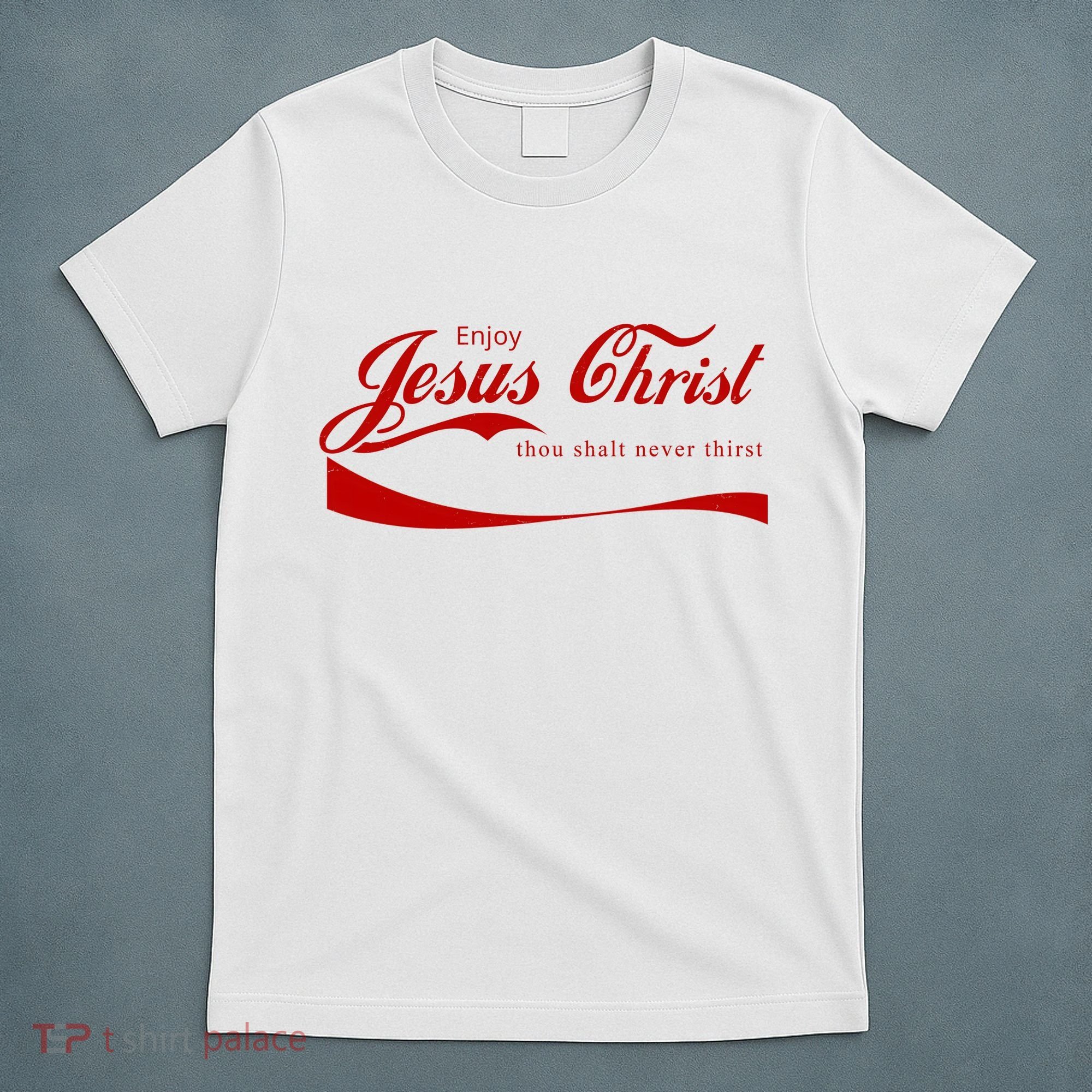Enjoy Jesus Christ Thou Shalt Never Thirst T-Shirt