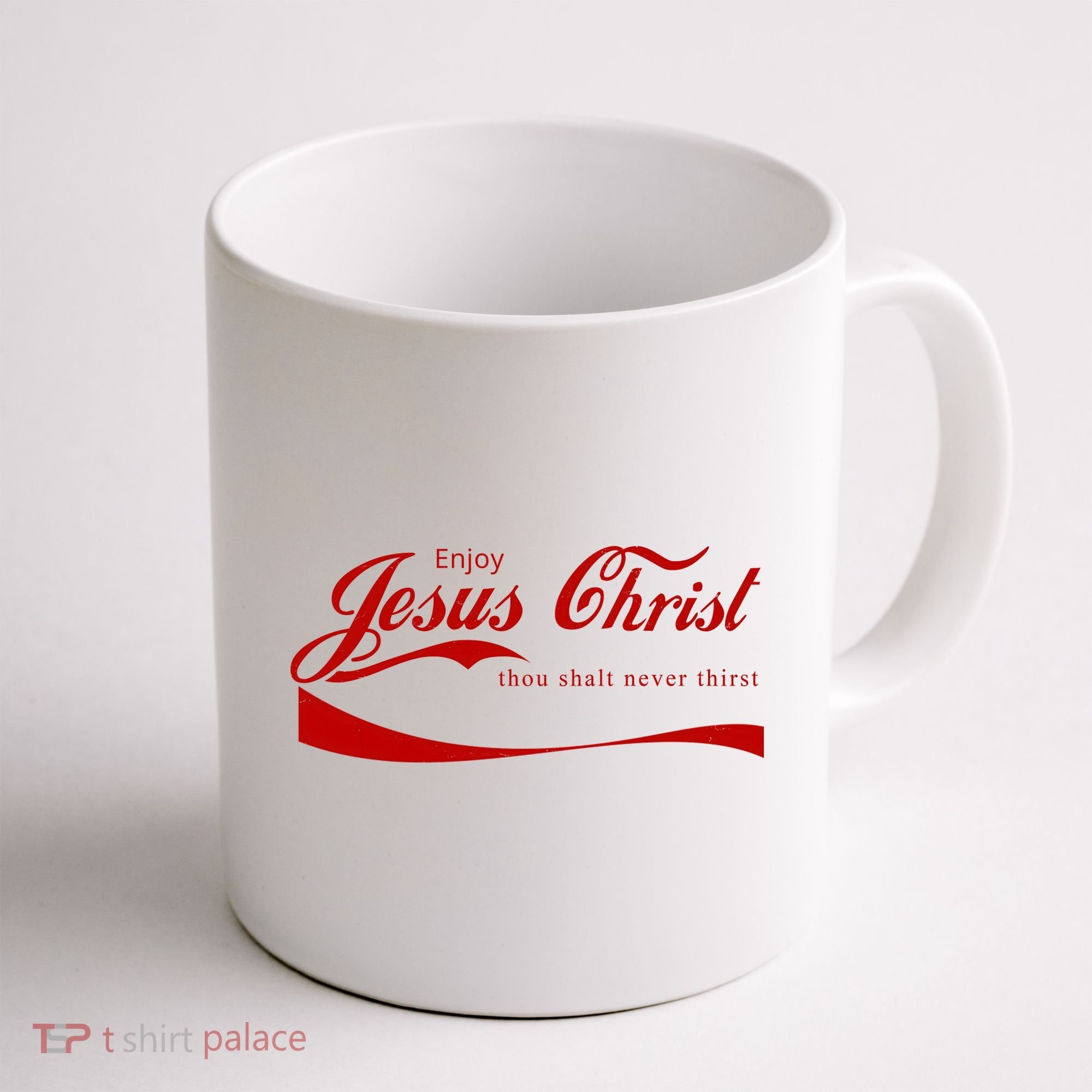 Enjoy Jesus Christ Thou Shalt Never Thirst Coffee Mug
