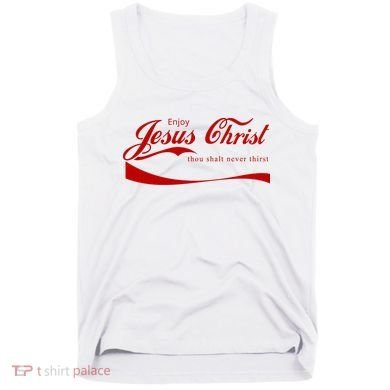 Enjoy Jesus Christ Thou Shalt Never Thirst Tank Top