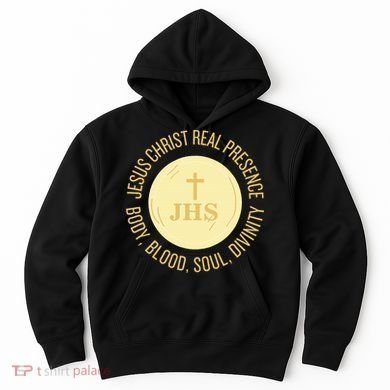 Eucharist Jesus Christ Presence Body Blood Soul Divinity Hoodie