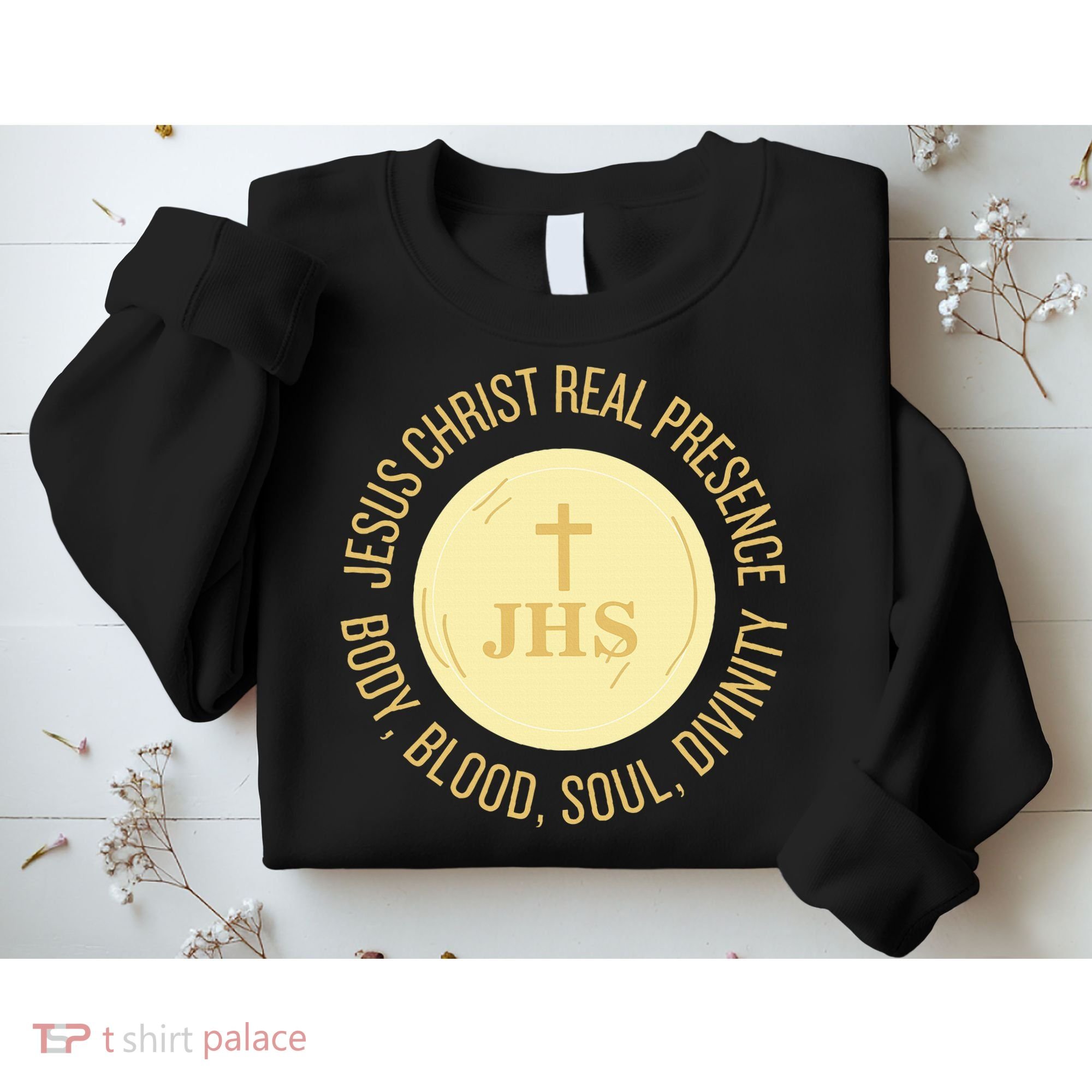 Eucharist Jesus Christ Presence Body Blood Soul Divinity Sweatshirt