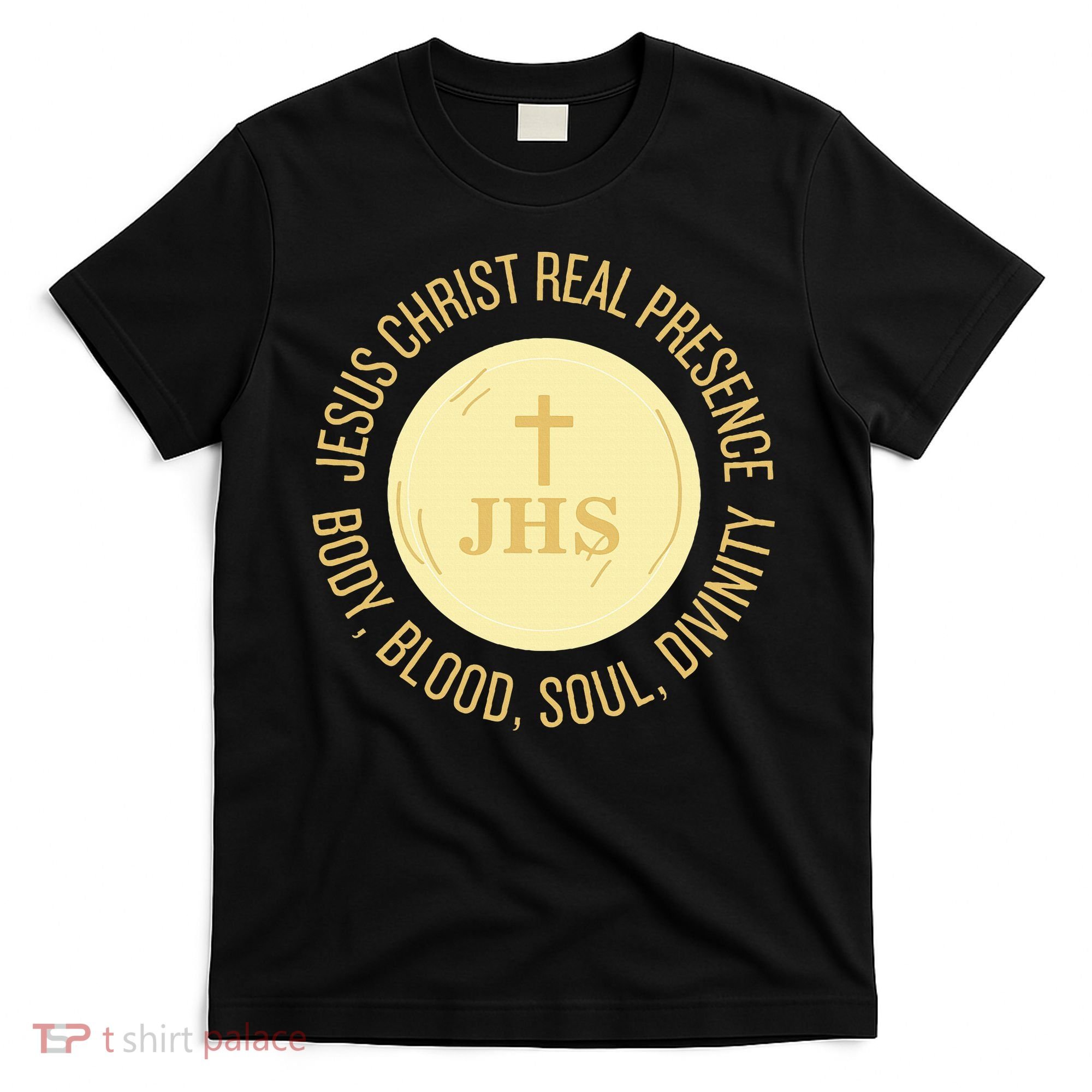Eucharist Jesus Christ Presence Body Blood Soul Divinity T-Shirt