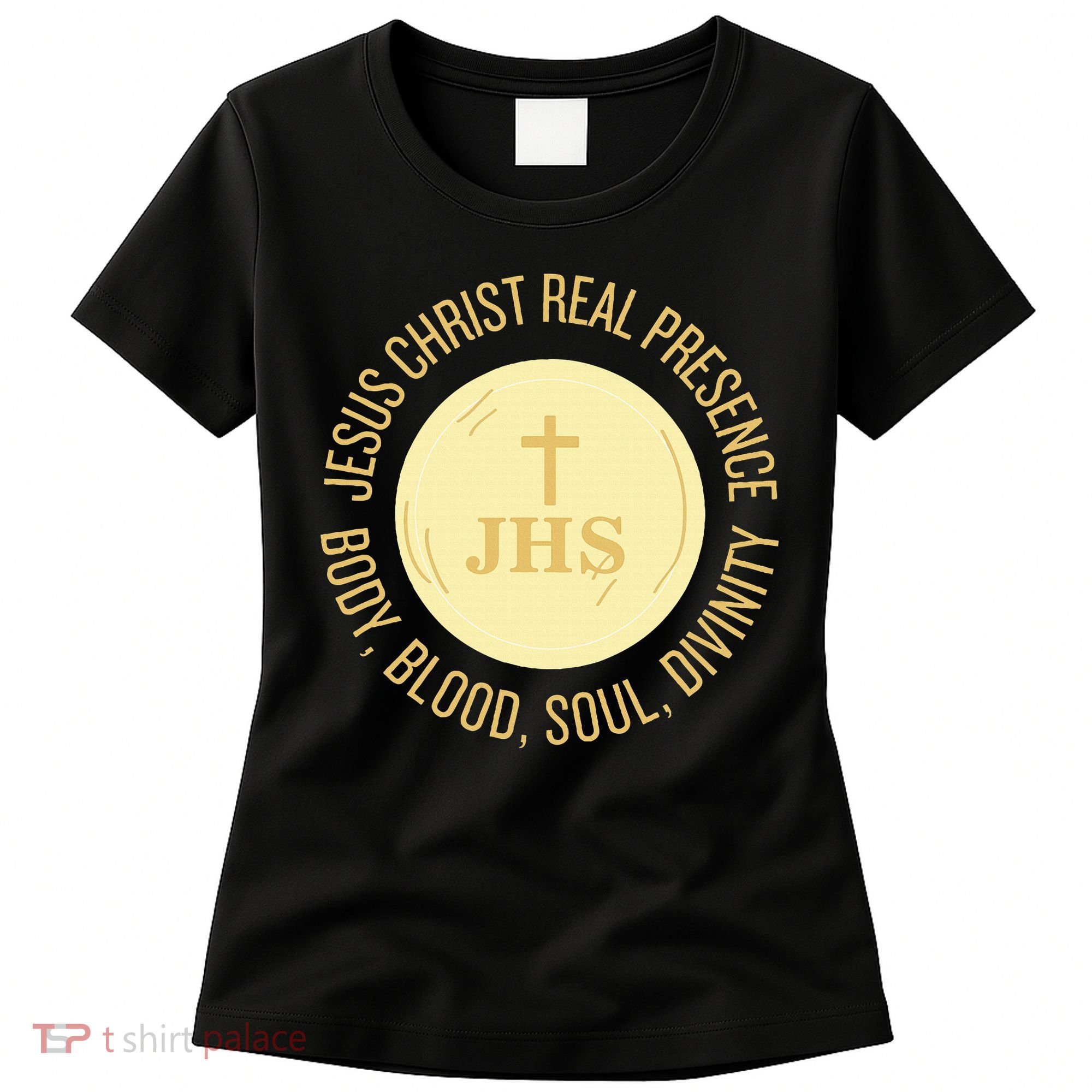 Eucharist Jesus Christ Presence Body Blood Soul Divinity Women's T-Shirt
