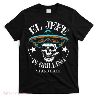 El Jefe Grilling Stand Back Funny Mexican Dad Playera T-Shirt