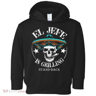 El Jefe Grilling Stand Back Funny Mexican Dad Playera Toddler Hoodie