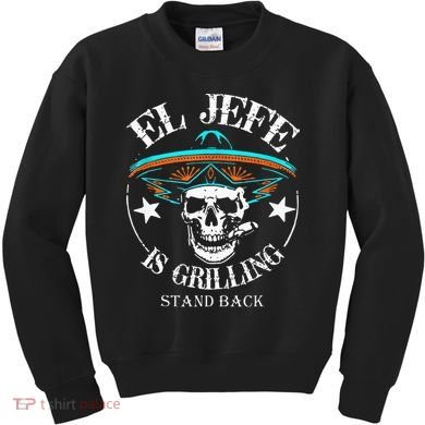 El Jefe Grilling Stand Back Funny Mexican Dad Playera Kids Sweatshirt